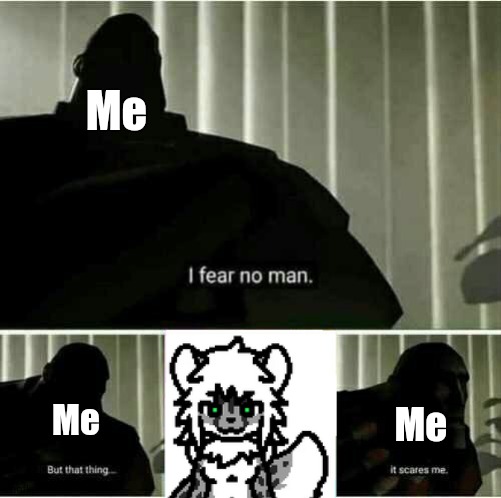 who else fears the creature | Me; Me; Me | image tagged in i fear no man,changed,why are you reading the tags | made w/ Imgflip meme maker