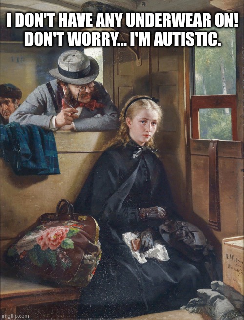 Gregg Wallace on a train | I DON'T HAVE ANY UNDERWEAR ON!
DON'T WORRY... I'M AUTISTIC. | image tagged in irritating gentleman | made w/ Imgflip meme maker