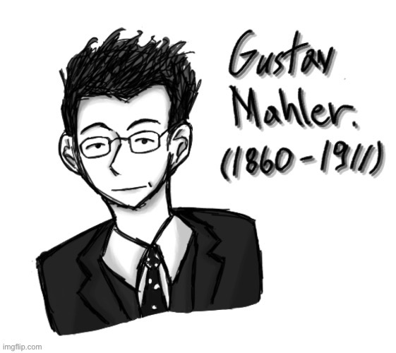 Him again (im so sorry) | image tagged in gustav mahler,composers,classical music,drawing | made w/ Imgflip meme maker
