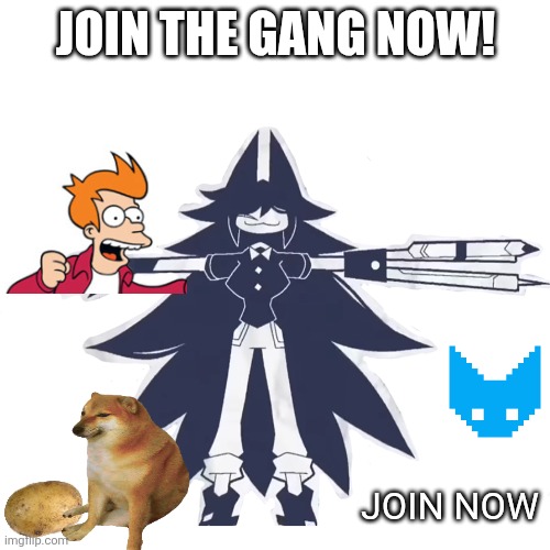 I added phil so he can upvote | JOIN THE GANG NOW! JOIN NOW | image tagged in fpe,futurama fry,cheems,potato | made w/ Imgflip meme maker
