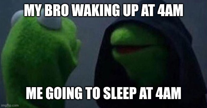 Me and my bro are opposites | MY BRO WAKING UP AT 4AM; ME GOING TO SLEEP AT 4AM | image tagged in me and also me | made w/ Imgflip meme maker