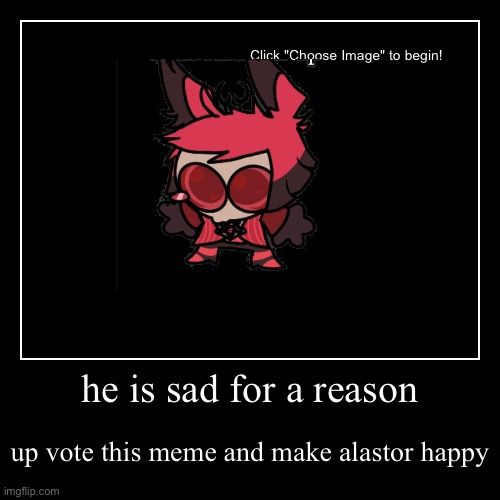 make the demon deer happy again ? | he is sad for a reason | up vote this meme and make alastor happy | image tagged in funny,demotivationals | made w/ Imgflip demotivational maker