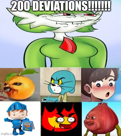 Me Ruining A Fill In Meme #155: 200th Deviation Special | 200 DEVIATIONS!!!!!!! | image tagged in ruin this fill in meme 155 | made w/ Imgflip meme maker