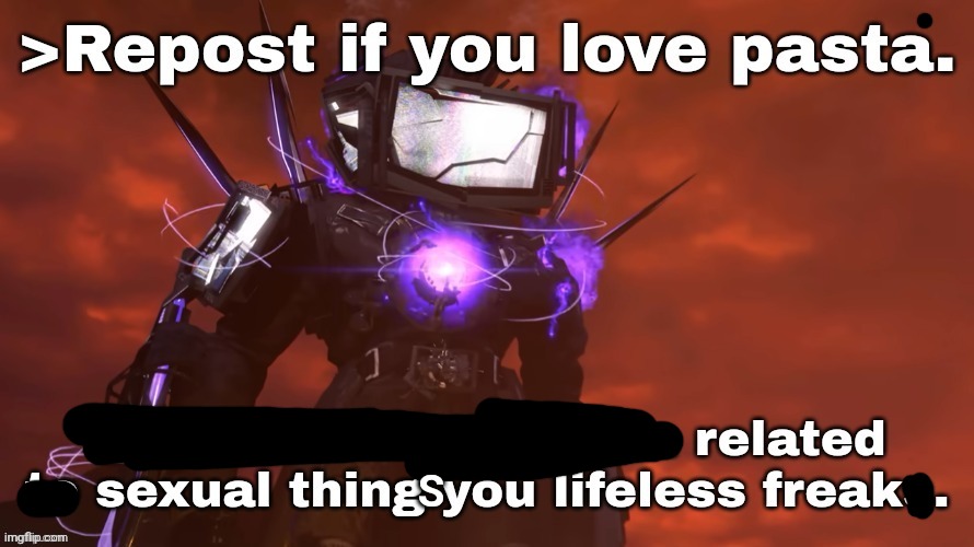 Repost of you love pasta | S | image tagged in repost of you love pasta | made w/ Imgflip meme maker
