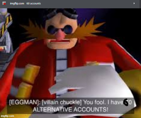 image tagged in eggman alternative accounts | made w/ Imgflip meme maker