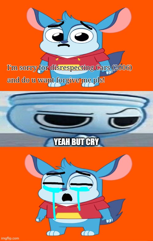 Me Ruining A Fill In Meme #156 | YEAH BUT CRY | image tagged in ruin this fill in meme 156 | made w/ Imgflip meme maker