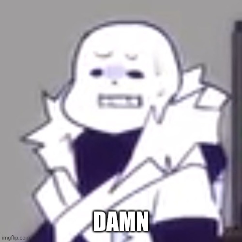 Cross! Sans wtf | DAMN | image tagged in cross sans wtf | made w/ Imgflip meme maker