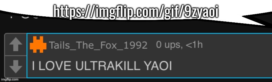 I LOVE ULTRAKILL YAOI | https://imgflip.com/gif/9zyaoi | image tagged in i love ultrakill yaoi | made w/ Imgflip meme maker
