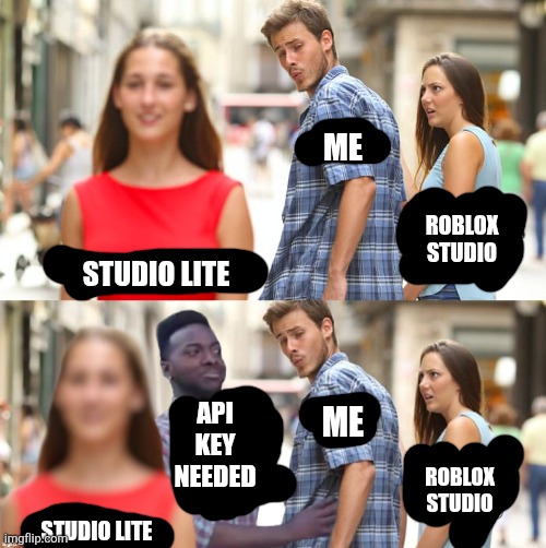 I HAVE A API KEY WON'T PUBLISH (who_am_i for the meme template) | ME; ROBLOX STUDIO; STUDIO LITE; API KEY NEEDED; ME; ROBLOX STUDIO; STUDIO LITE | image tagged in distracted boyfriend,black guy stopping,memes,funny,pain,roblox | made w/ Imgflip meme maker