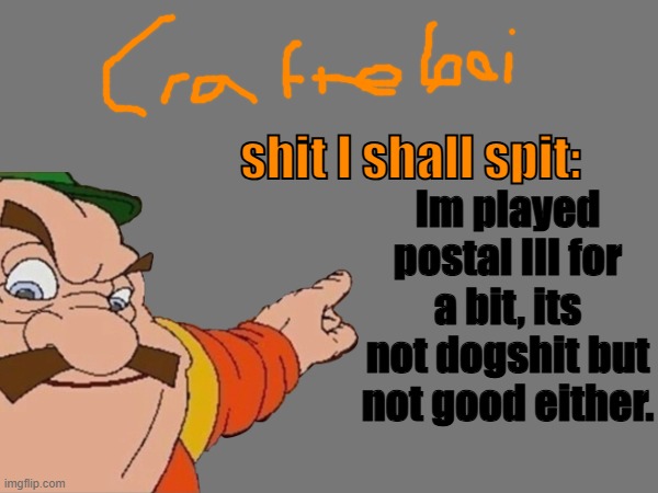 crafteeboi announcement temp v2 | Im played postal III for a bit, its not dogshit but not good either. | image tagged in crafteeboi announcement temp v2 | made w/ Imgflip meme maker