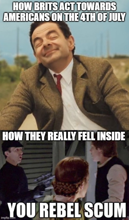 4th of July | HOW BRITS ACT TOWARDS AMERICANS ON THE 4TH OF JULY; HOW THEY REALLY FELL INSIDE | image tagged in mr bean happy face | made w/ Imgflip meme maker