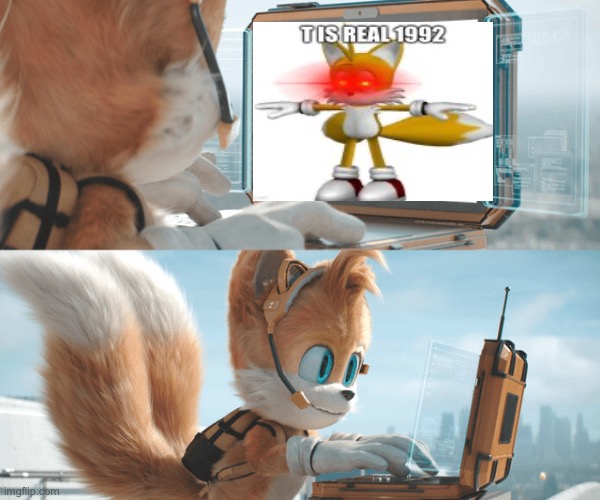 GUYS hes found it T is real 1992! | image tagged in sonic the hedgehog,sonic,tails | made w/ Imgflip meme maker