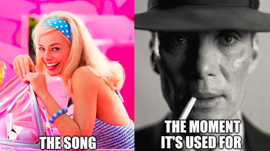 Barbie vs Oppenheimer | THE SONG; THE MOMENT IT'S USED FOR | image tagged in barbie vs oppenheimer | made w/ Imgflip meme maker