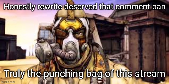 Certified Nipple Salad Enjoyer | Honestly rewrite deserved that comment ban; Truly the punching bag of this stream | image tagged in certified nipple salad enjoyer | made w/ Imgflip meme maker