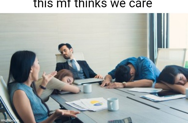 this mf thinks we care Blank Meme Template
