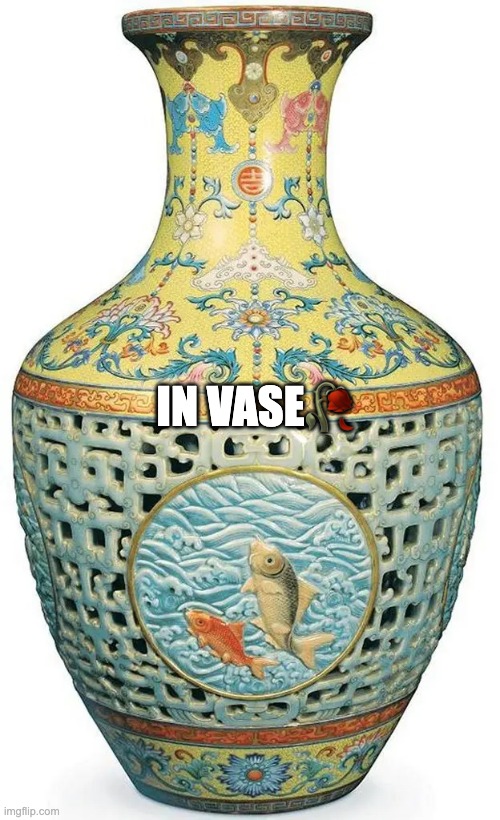 Antique Vase | IN VASE? | image tagged in antique vase | made w/ Imgflip meme maker