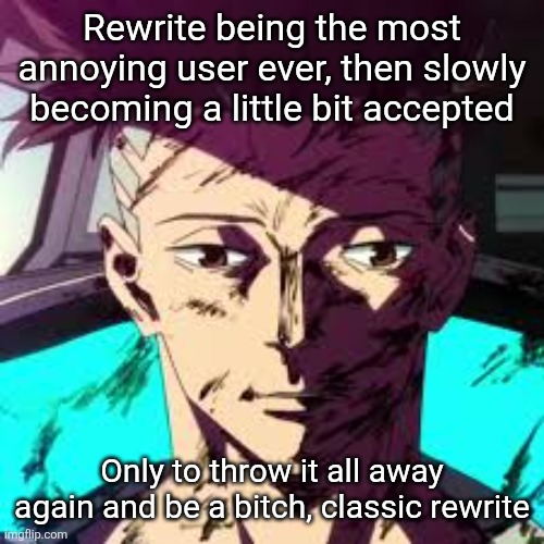 Uncanny David | Rewrite being the most annoying user ever, then slowly becoming a little bit accepted; Only to throw it all away again and be a bitch, classic rewrite | image tagged in uncanny david | made w/ Imgflip meme maker