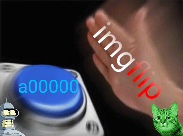 Close but no cigar | a00000 | image tagged in memes,blank nut button,rollover | made w/ Imgflip meme maker