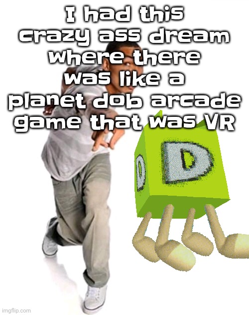 Listening to: bottles of beer - YFM | I had this crazy ass dream where there was like a planet dob arcade game that was VR | image tagged in think fast | made w/ Imgflip meme maker