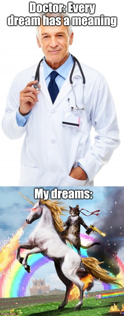 Doctor: Every dream has a meaning; My dreams: | image tagged in doctor,memes,welcome to the internets | made w/ Imgflip meme maker