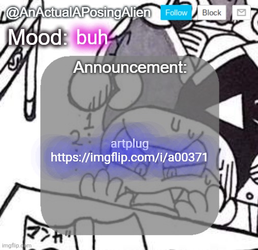 buh | buh; artplug https://imgflip.com/i/a00371 | image tagged in anactualaposingalien announce template by interactionsystem,jevil of topic,he broke into the tags | made w/ Imgflip meme maker