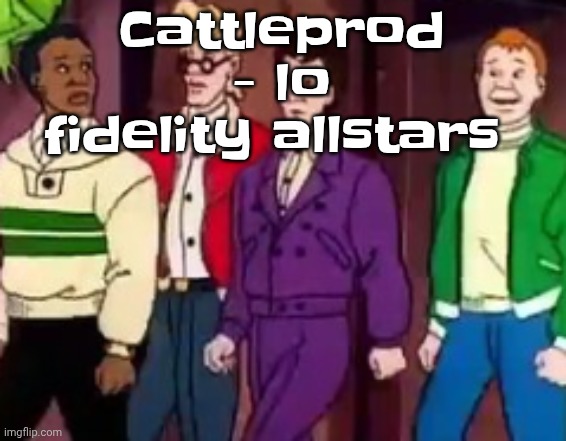 nice outfits guys | Cattleprod - lo fidelity allstars | image tagged in nice outfits guys | made w/ Imgflip meme maker