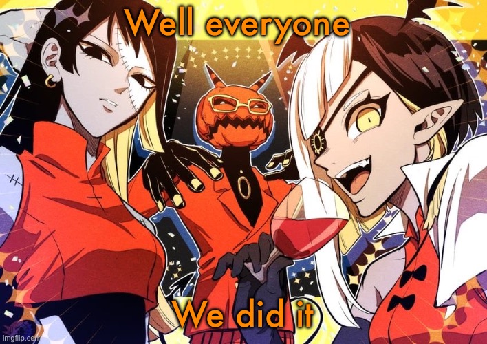 We reach a | Well everyone; We did it | image tagged in holy shit guy it my favourite music show | made w/ Imgflip meme maker