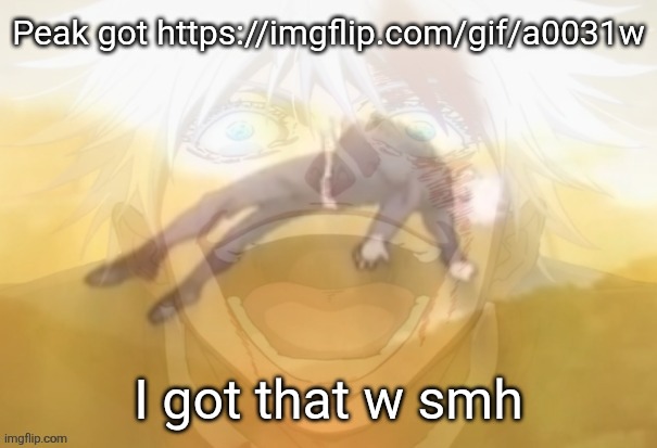 Mf on drugs fr | Peak got https://imgflip.com/gif/a0031w; I got that w smh | image tagged in mf on drugs fr | made w/ Imgflip meme maker