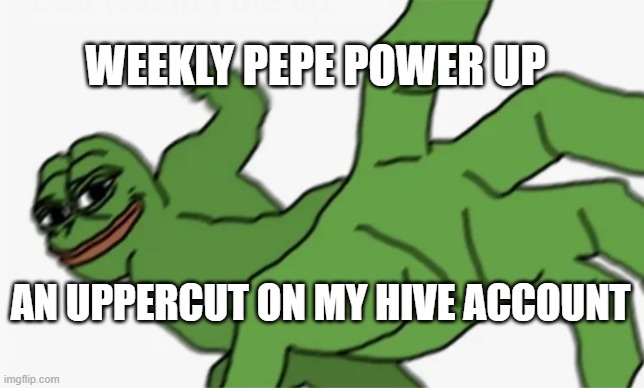 pepe punch | WEEKLY PEPE POWER UP; AN UPPERCUT ON MY HIVE ACCOUNT | image tagged in pepe punch | made w/ Imgflip meme maker