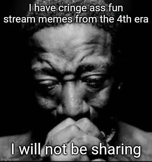 5 years ago | I have cringe ass fun stream memes from the 4th era; I will not be sharing | image tagged in pluh | made w/ Imgflip meme maker