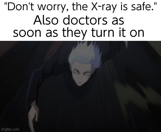 Yeah we know you hiding behind that wall cuh | "Don't worry, the X-ray is safe."; Also doctors as soon as they turn it on | image tagged in gojo running | made w/ Imgflip meme maker
