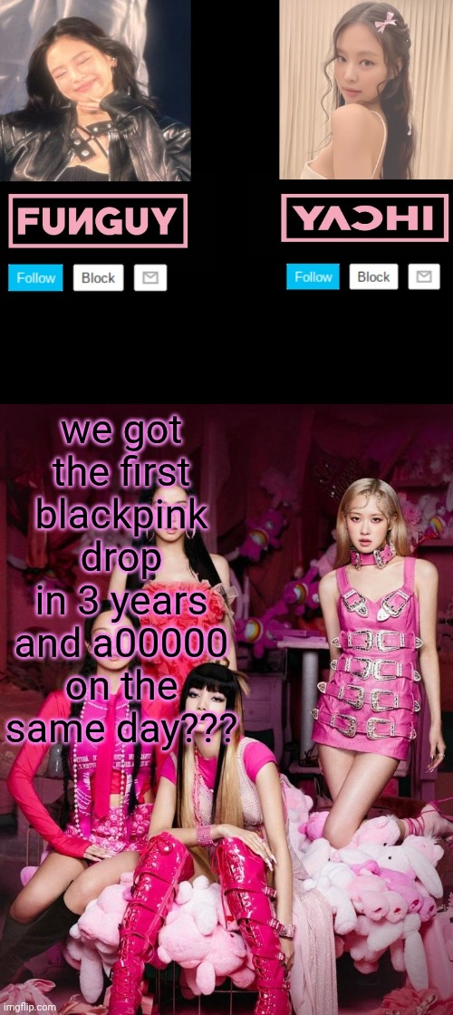 Imagine if GTA 6 dropped today | we got the first blackpink drop in 3 years and a00000 on the same day??? | image tagged in funguy and yachi temp | made w/ Imgflip meme maker