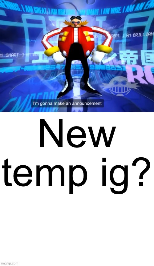 I’ve come to make announcement | New temp ig? | image tagged in i ve come to make announcement | made w/ Imgflip meme maker
