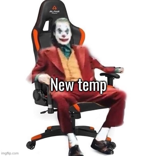 Average reaction image | New temp | image tagged in average reaction image | made w/ Imgflip meme maker