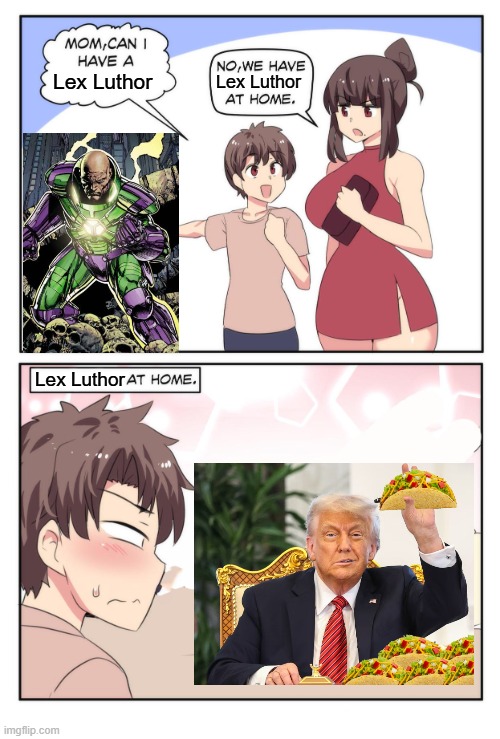 MAGA voted for the AliExpress knockoff president | Lex Luthor; Lex Luthor; Lex Luthor | image tagged in mom can i have a meme | made w/ Imgflip meme maker