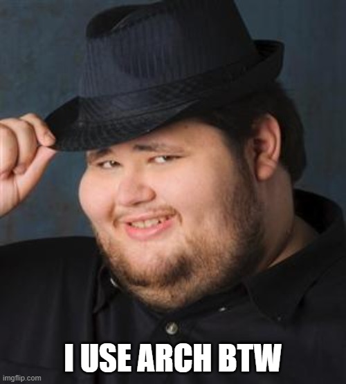 tips fedora | I USE ARCH BTW | image tagged in tips fedora | made w/ Imgflip meme maker