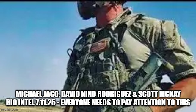 Michael Jaco, David Nino Rodriguez & Scott McKay Big Intel 7.11.25 - Everyone Needs to Pay Attention to This (Video)