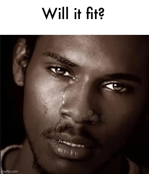 Dih to your crack | Will it fit? | image tagged in dih to your crack | made w/ Imgflip meme maker