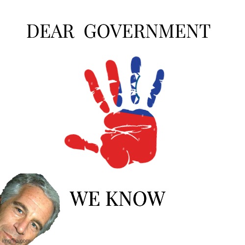 Epstein client list meme | DEAR  GOVERNMENT; WE KNOW | image tagged in skyrim | made w/ Imgflip meme maker