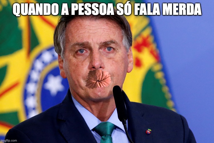 Bolsonaro só fala merda | QUANDO A PESSOA SÓ FALA MERDA | image tagged in bolsonaro,golpista,pl,presidente brasil,direita,mdb | made w/ Imgflip meme maker