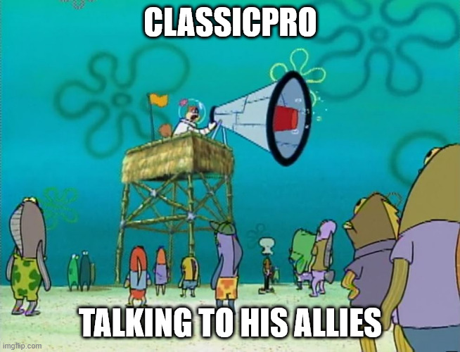 Sandy Megaphone | CLASSICPRO; TALKING TO HIS ALLIES | image tagged in sandy megaphone | made w/ Imgflip meme maker