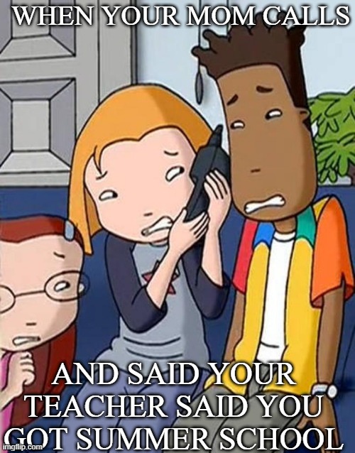 Summer School or Camp the worse that can happen to you | WHEN YOUR MOM CALLS; AND SAID YOUR TEACHER SAID YOU GOT SUMMER SCHOOL | image tagged in the weekenders bad phone call,disney,walt disney,disney channel,summer school,the weekenders | made w/ Imgflip meme maker