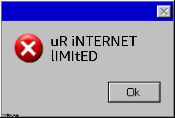 Windows Error Message | uR iNTERNET lIMItED | image tagged in windows error message | made w/ Imgflip meme maker