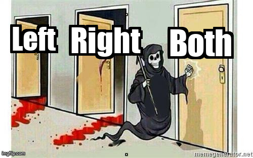 Grim Reaper Knocking Door | Left; Right; Both | image tagged in grim reaper knocking door | made w/ Imgflip meme maker