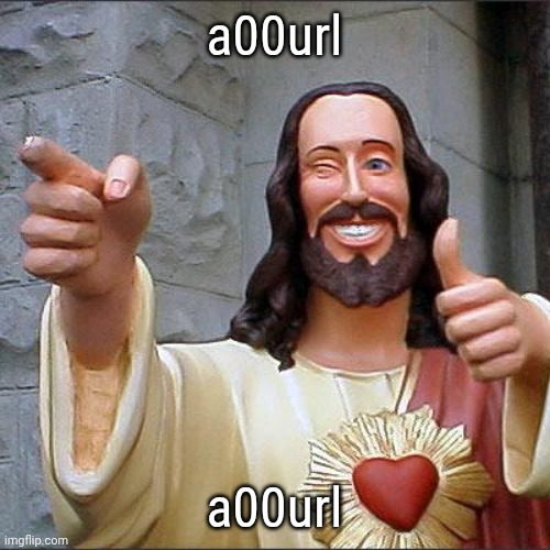 Buddy Christ | a00url; a00url | image tagged in memes,buddy christ | made w/ Imgflip meme maker