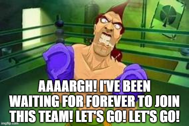 Aran Ryan | AAAARGH! I'VE BEEN WAITING FOR FOREVER TO JOIN THIS TEAM! LET'S GO! LET'S GO! | image tagged in aran ryan | made w/ Imgflip meme maker