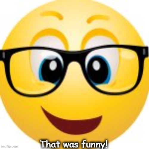 That was funny! | made w/ Imgflip meme maker