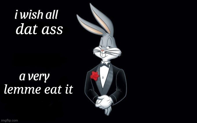 i wish all dat ass a very lemme eat it | dat ass; lemme eat it | image tagged in i wish all x a very y | made w/ Imgflip meme maker