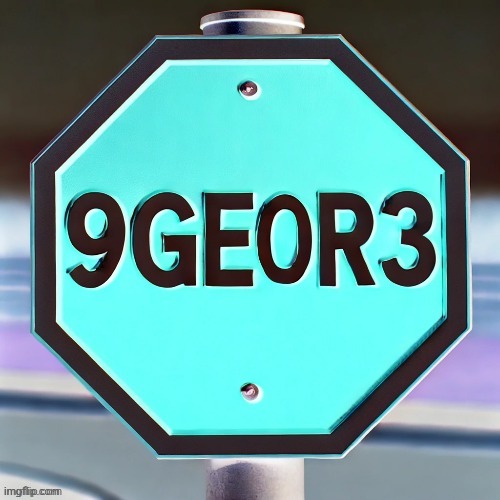 9geor3 sign | image tagged in 9geor3 sign | made w/ Imgflip meme maker