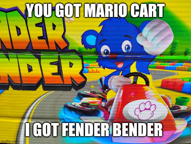 YOU GOT MARIO CART; I GOT FENDER BENDER | image tagged in mario kart | made w/ Imgflip meme maker